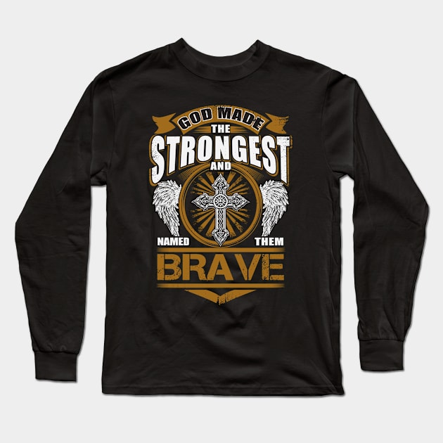 Brave Name T Shirt - God Found Strongest And Named Them Brave Gift Item Long Sleeve T-Shirt by reelingduvet